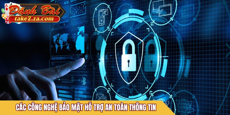 Các công nghệ bảo mật hỗ trợ an toàn thông tin
