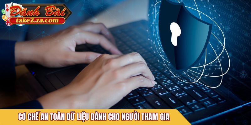 Cơ chế an toàn dữ liệu dành cho người tham gia