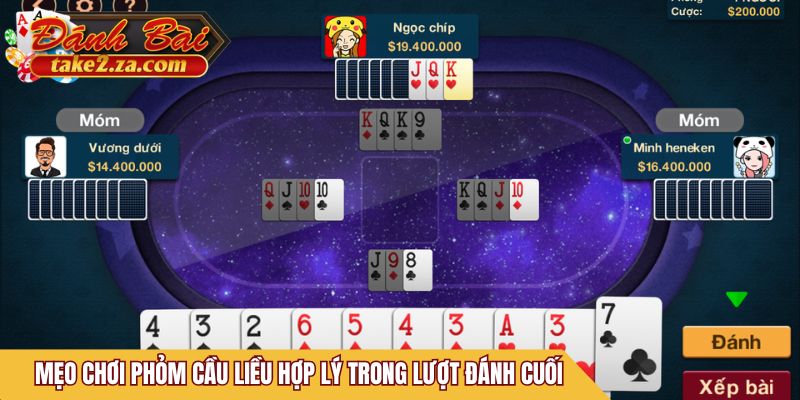 Mẹo chơi Phỏm cầu liều hợp lý trong lượt đánh cuối