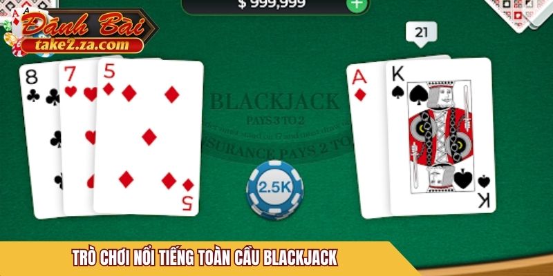 Trò chơi nổi tiếng toàn cầu Blackjack