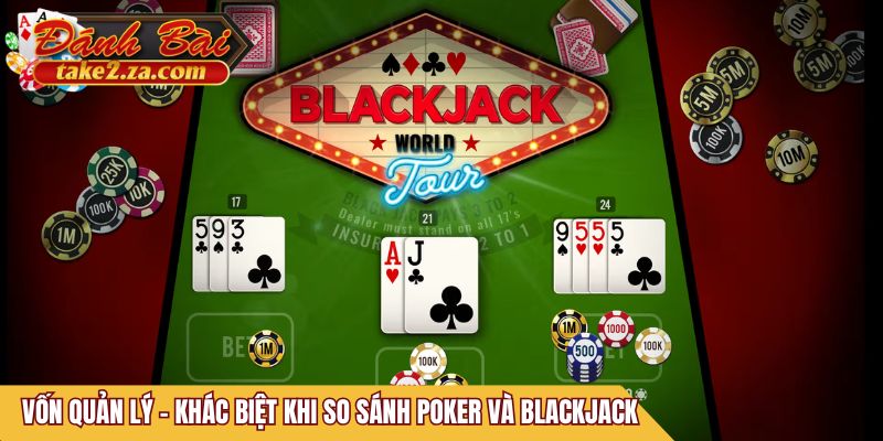 Vốn quản lý - khác biệt khi so sánh Poker và Blackjack