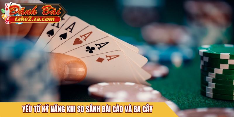 Yếu tố kỹ năng khi so sánh Bài Cào và Ba Cây